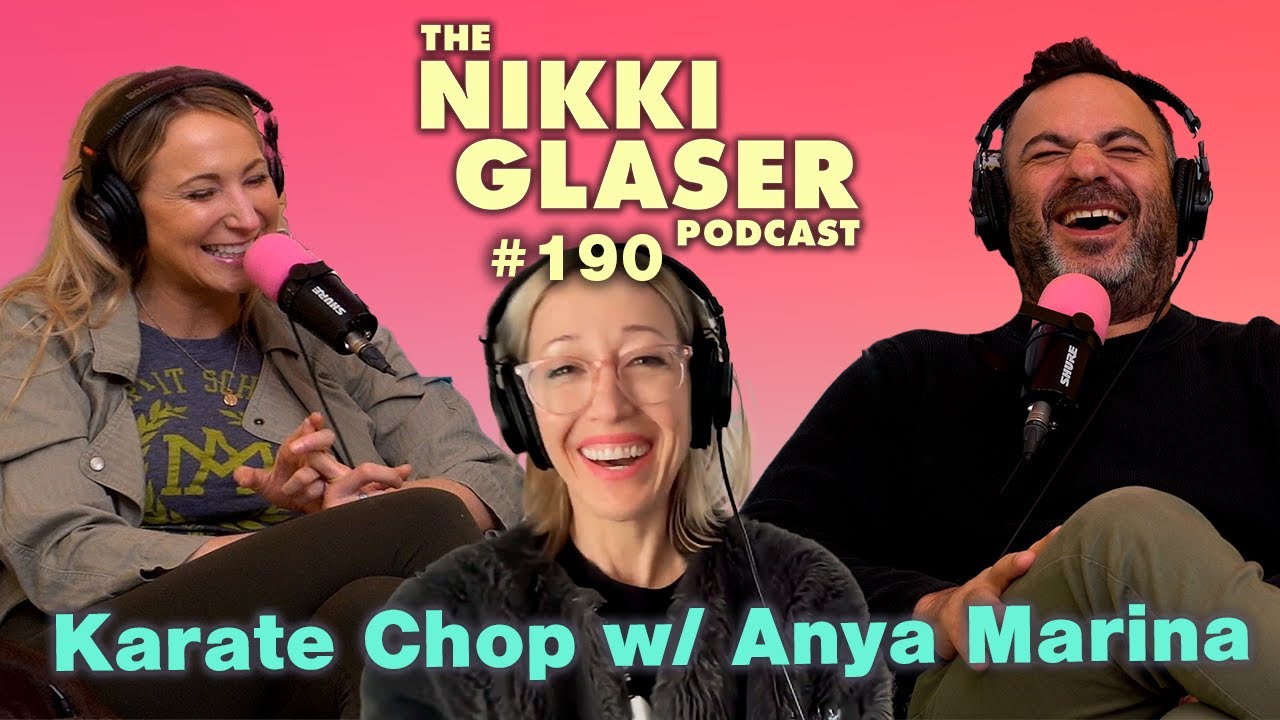 # 190 Karate Chop w/ Anya Marina | The Nikki Glaser Podcast