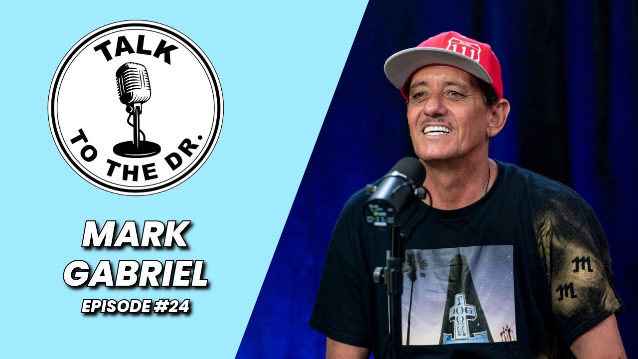 MARK GABRIEL | TALK TO THE DR. | EP #24