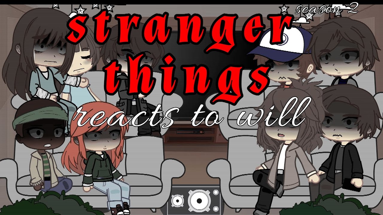 Stranger things s2 reacts to will || ST || finished || :[glitched out]: || gcrv || love you guys