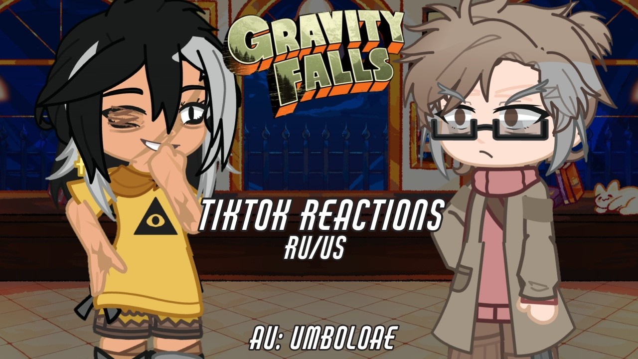 Gravity Falls REACTS to TIKTOK and BILLFORD || AU:umboloae || 1/? || RU/US