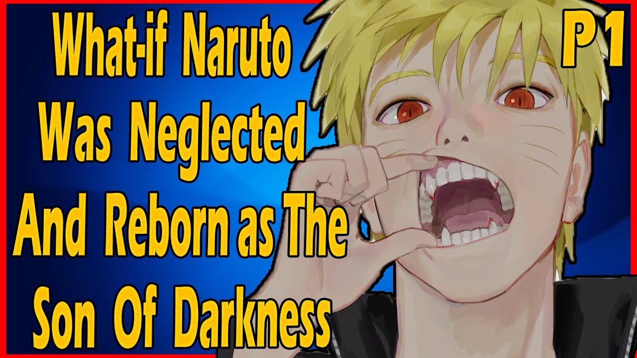 What if Naruto was Neglected and Reborn as The Son of Darkness PART 1