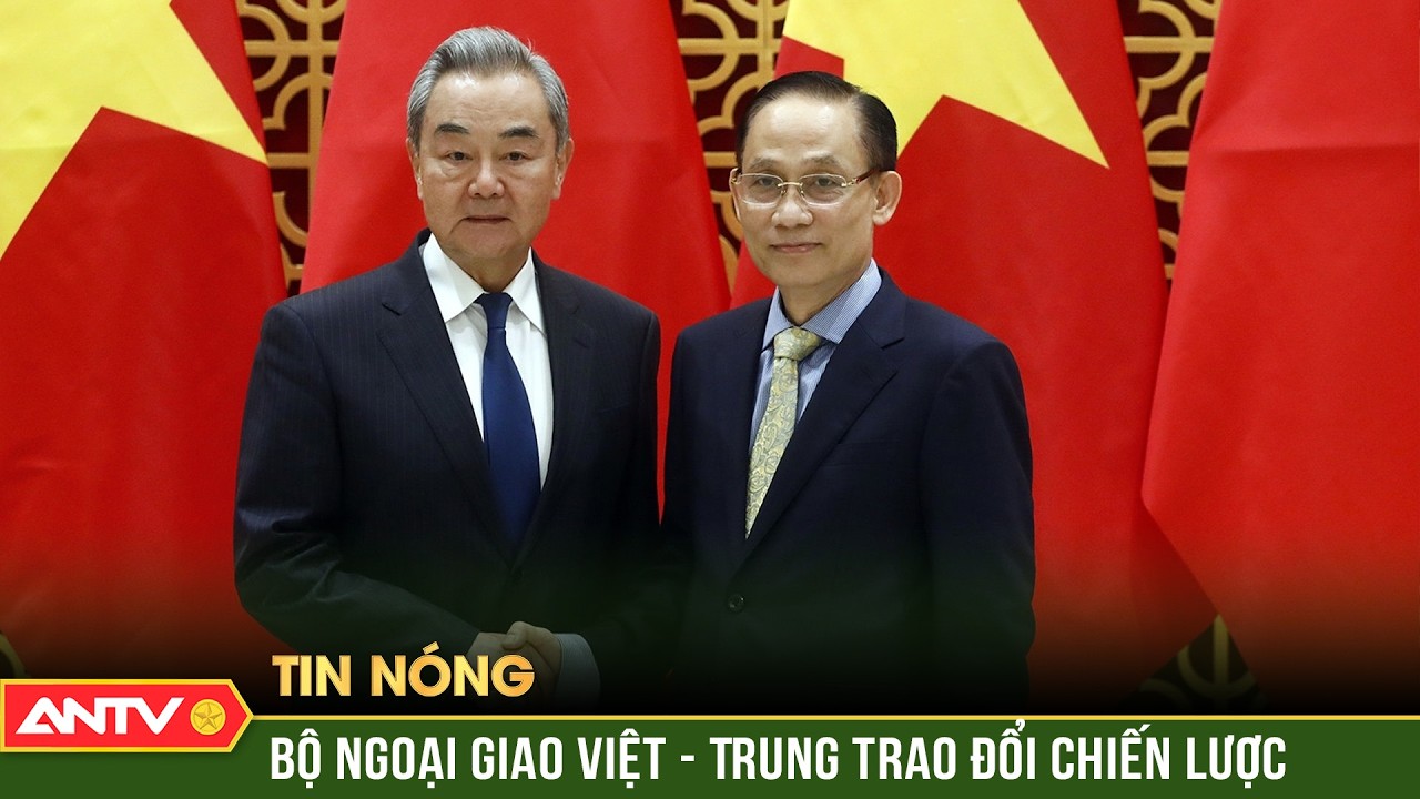Bộ trưởng Bộ Ngoại giao hai nước Việt - Trung tiến hành trao đổi chiến lược | ANTV