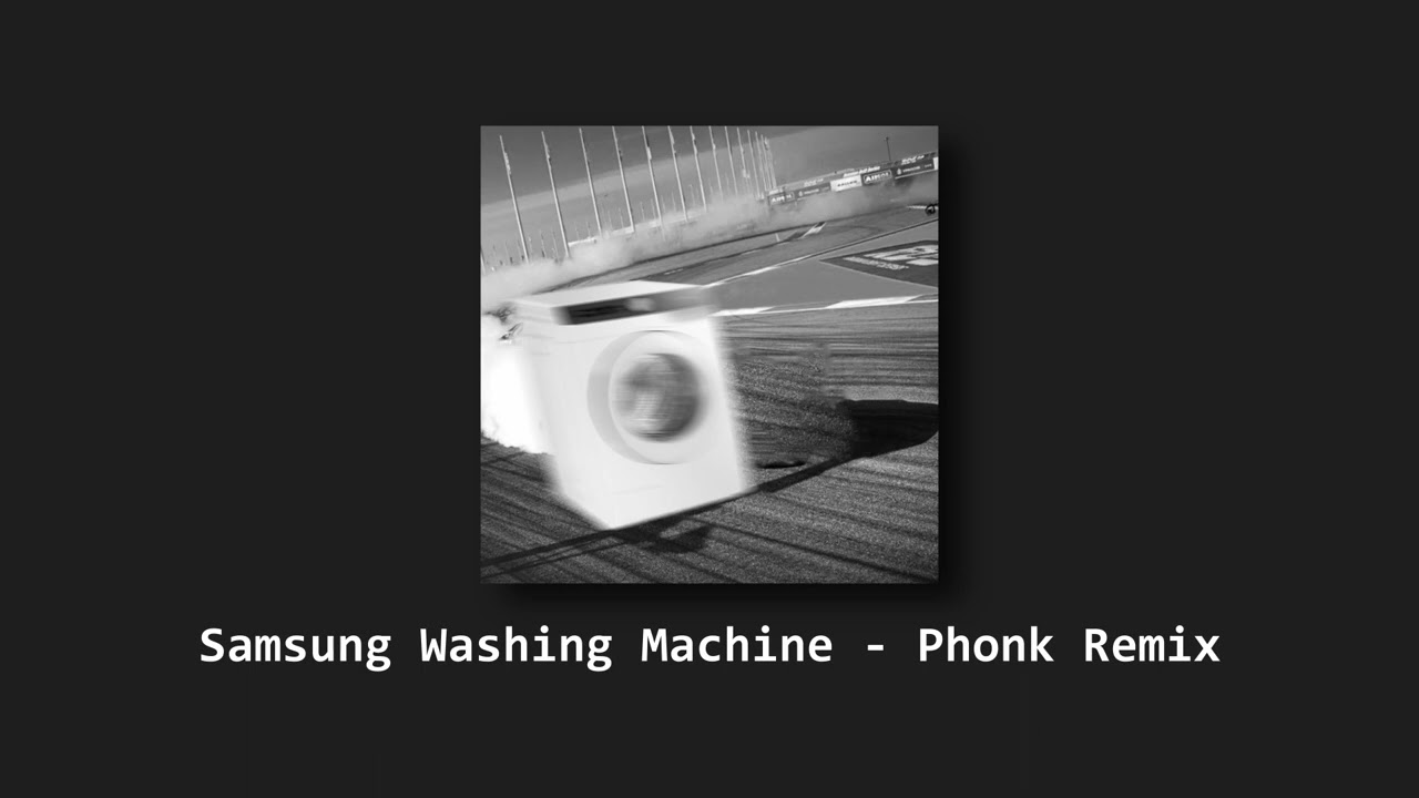 Samsung Washing Machine (Drift Phonk)