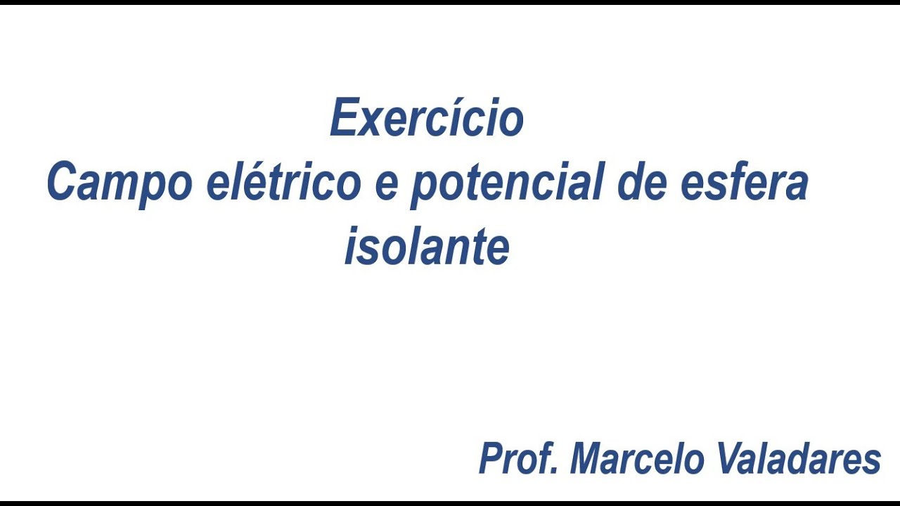 Exercício - Campo elétrico e potencial de esfera isolante