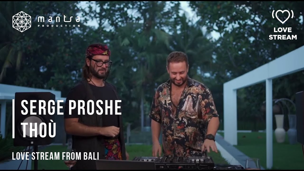 Serge Proshe | Tho&ugrave; | Love Stream from Bali | Deep House live Dj set