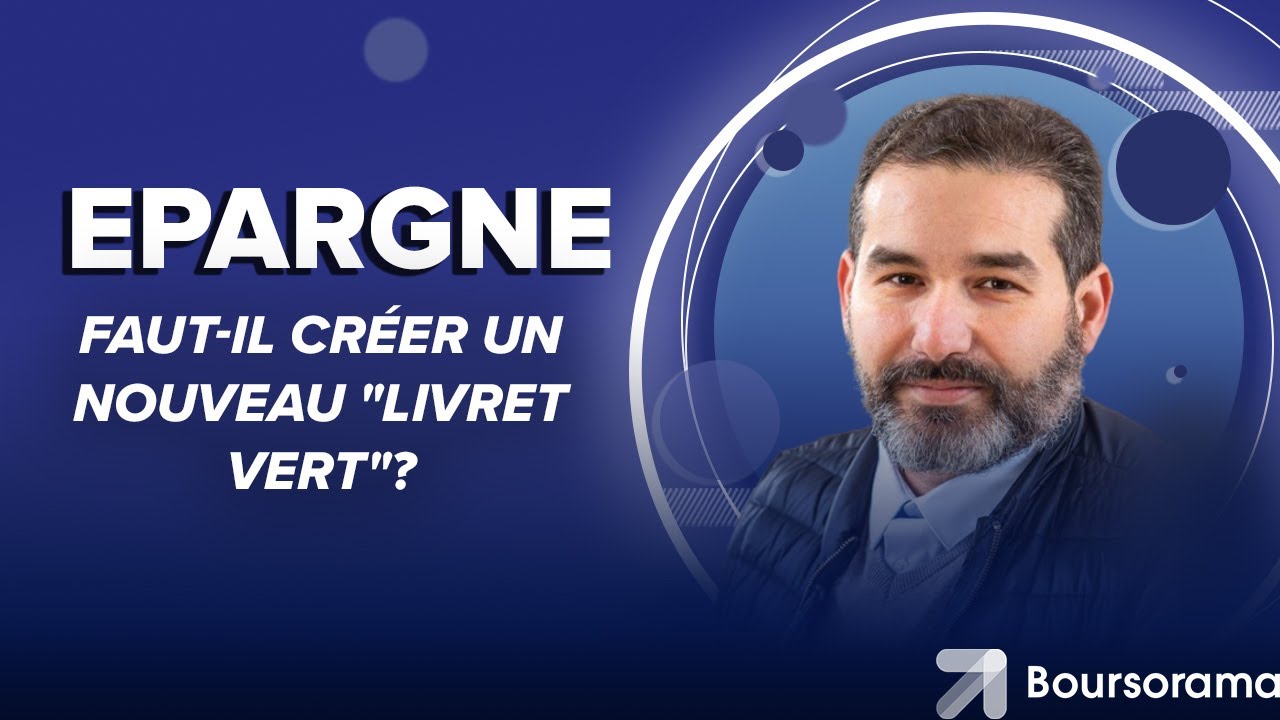 Epargne : faut-il créer un nouveau "livret vert"?