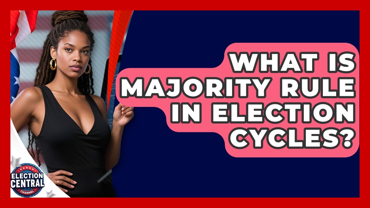 What Is Majority Rule In Election Cycles? - Election Central Channel