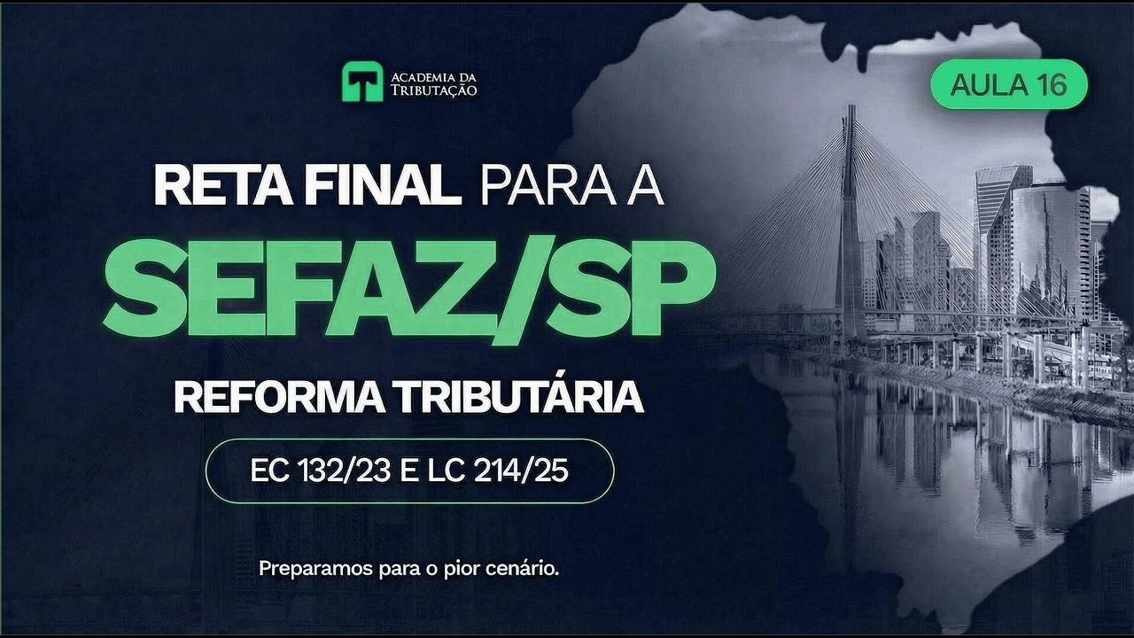 RETA FINAL SEFAZ-SP - Reforma Tributária - Aula 16