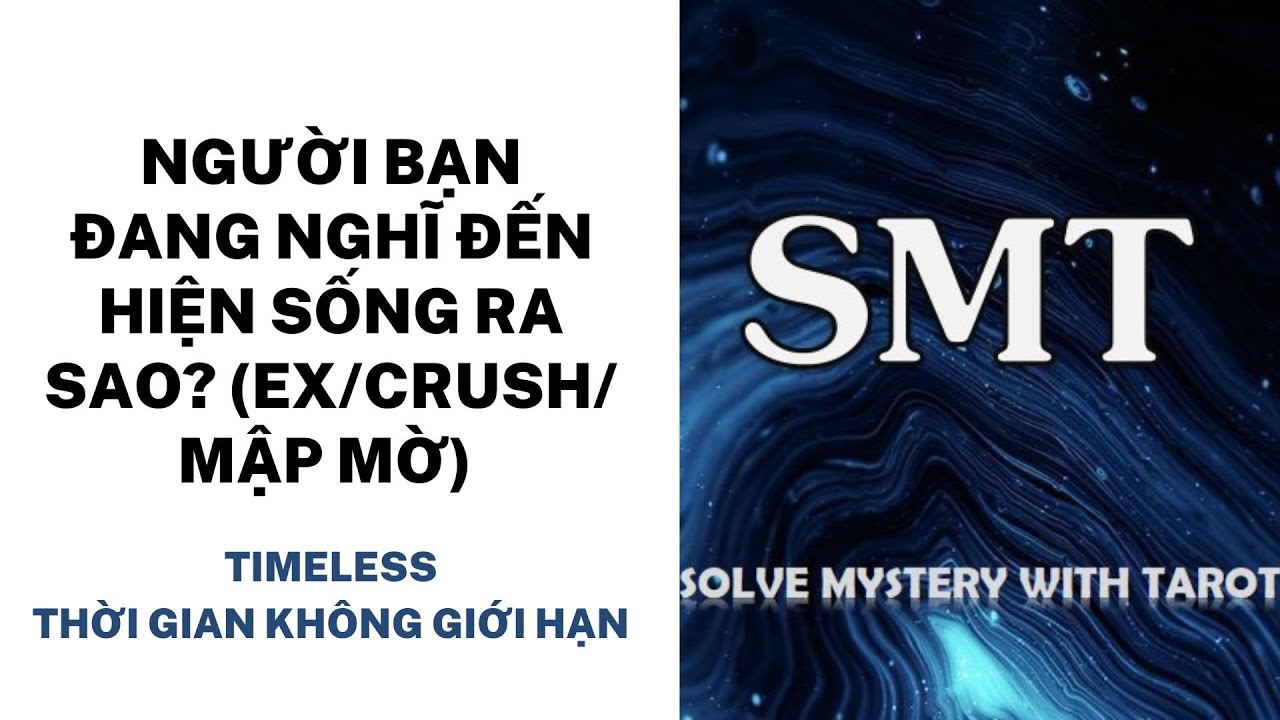 Chọn tụ bài: Người bạn đang nghĩ đến hiện sống ra sao? Ex/Crush/mập mờ (TIMELESS)