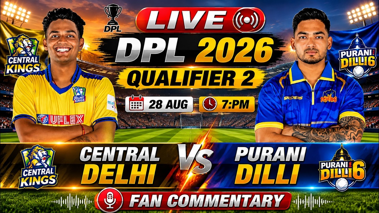 🔴 LIVE Central Delhi Kings vs Purani Dilli 6 | DPL 2026 Qualifier 2 | Live Score & Fan Commentary