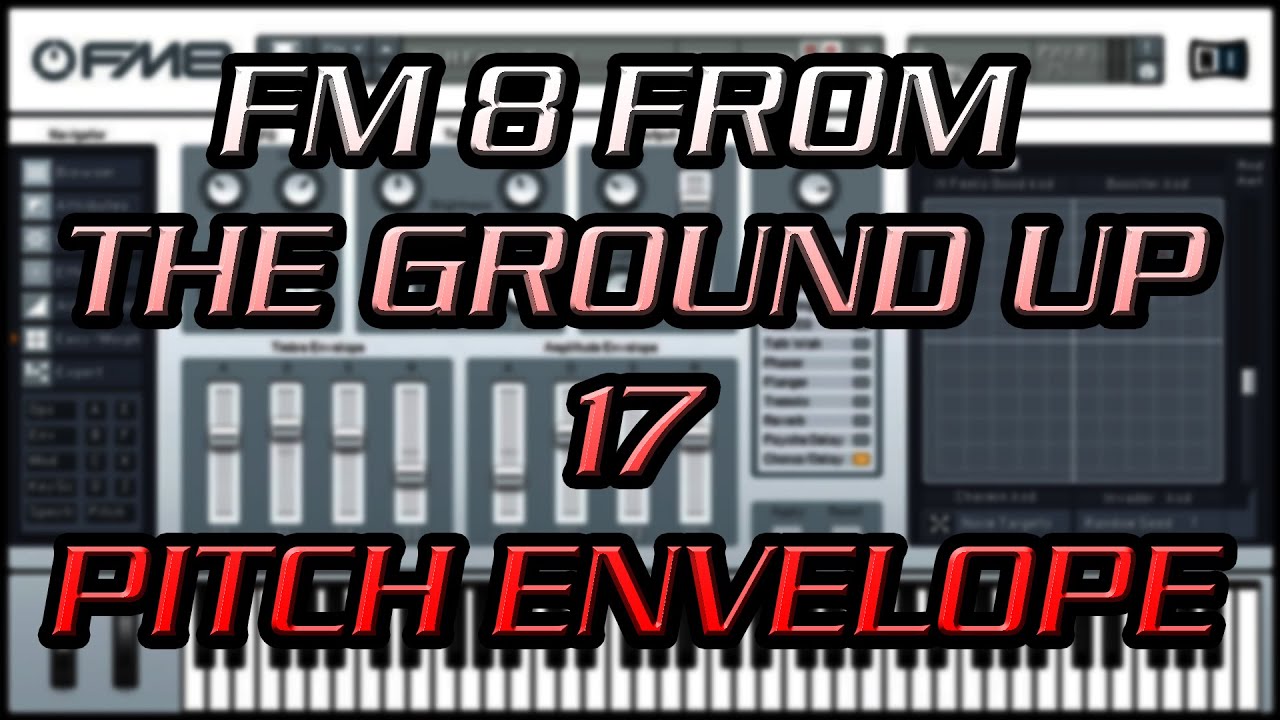 FM8 From the Ground Up 17 - Pitch Evelope
