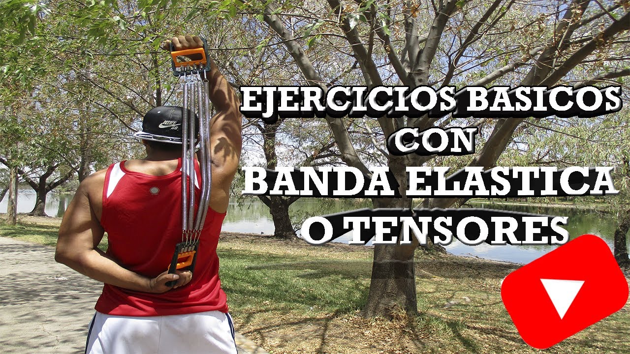 BANDA ELÁSTICA O  TENSORES EJERCICIOS BÁSICOS CUERPO COMPLETO