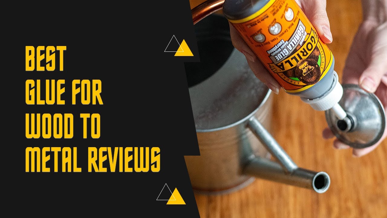 Best Glue for Wood to Metal Of 2022