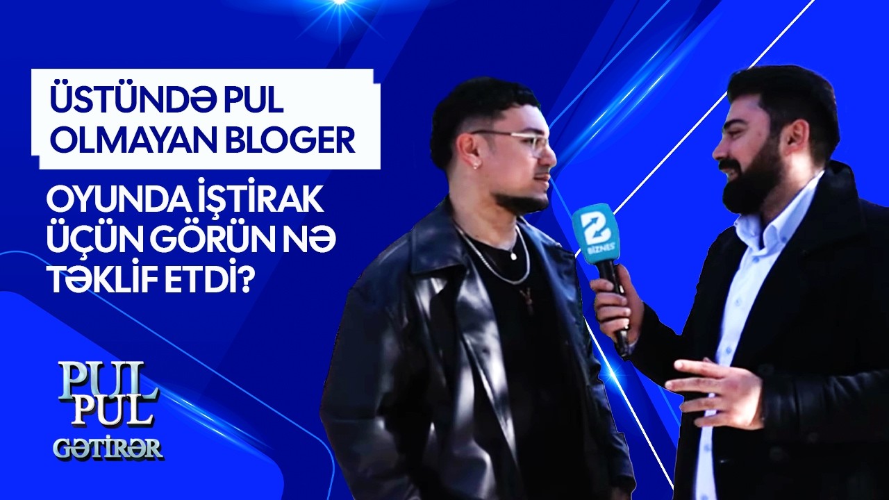 “Cibindəki pul hər dəqiqə dəyişir, tutuzdura bilmirəm” I PUL PUL GƏTİRƏR