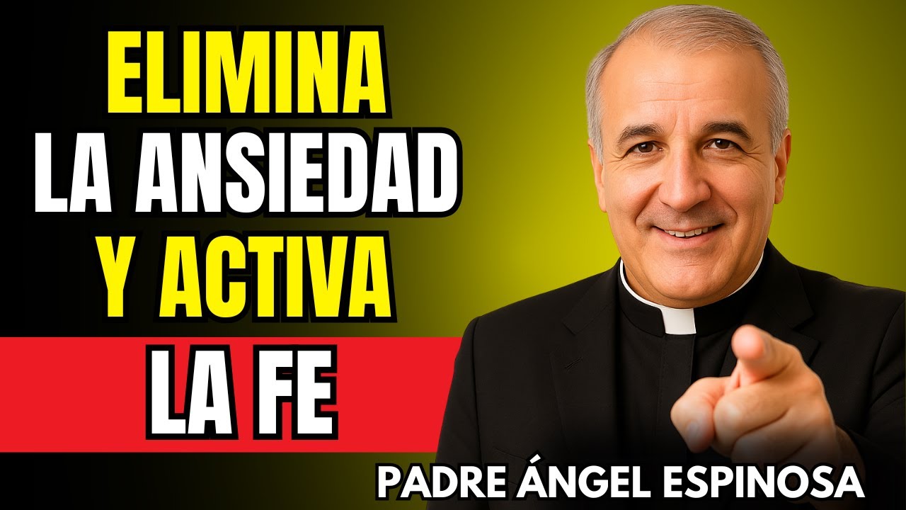 Deja la ANSIEDAD y activa tu FE | Padre Ángel Espinosa de los Monteros