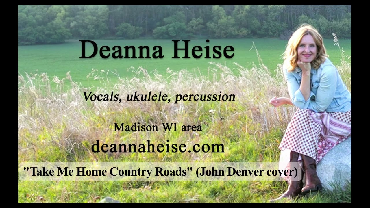Take Me Home Country Roads by John Denver covered by Deanna Heise