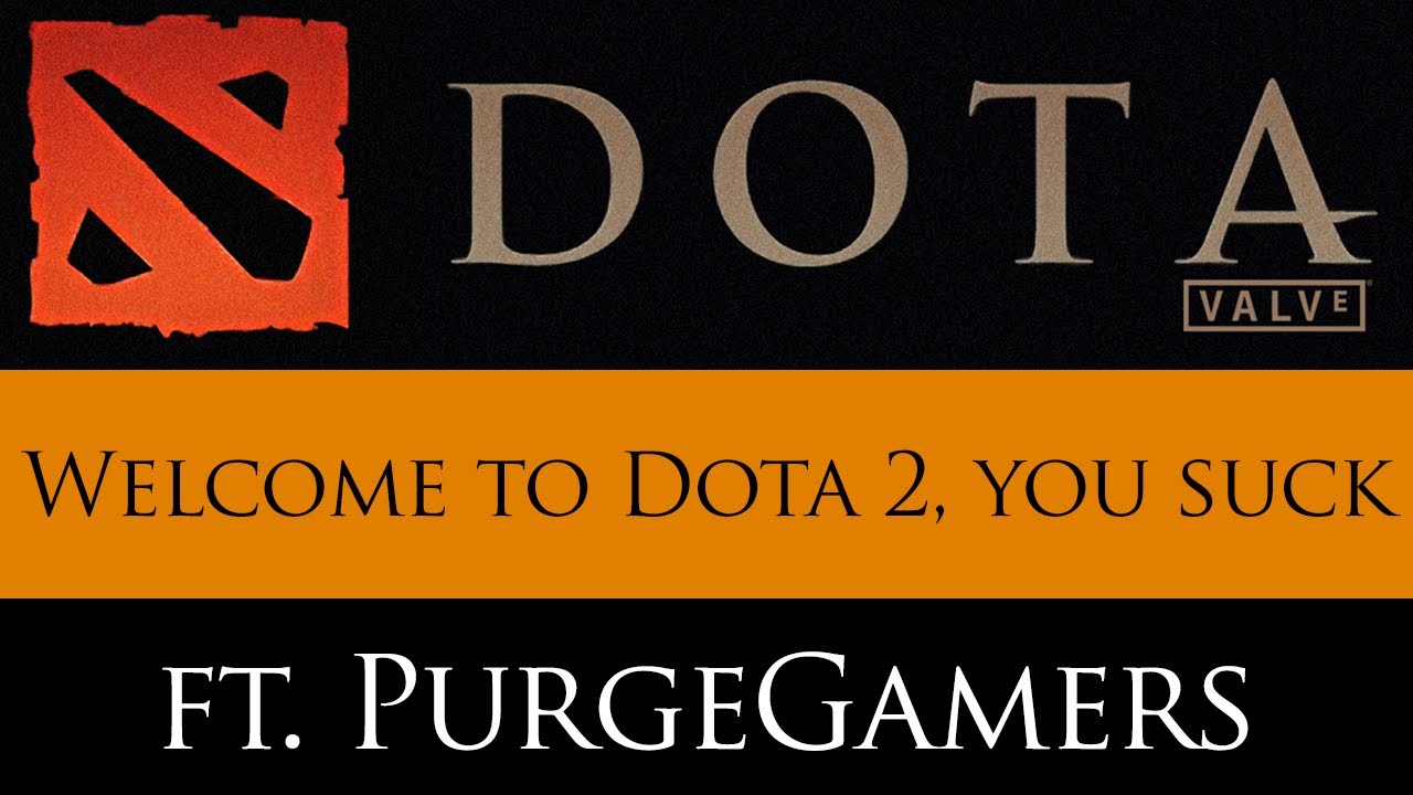 Welcome to Dota 2. You suck. (feat. PurgeGamers) - Ep. 2