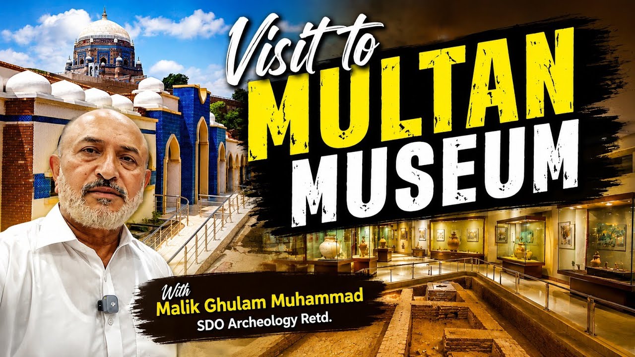Visit to Multan Museum with Malik Ghulam Muhammad SDO Archeology Retd.
