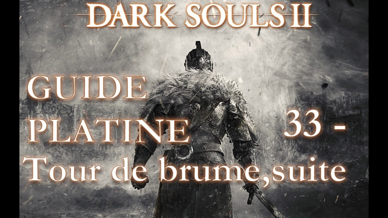 Dark Souls II - Guide Platine : 33 - Tour de brume, suite