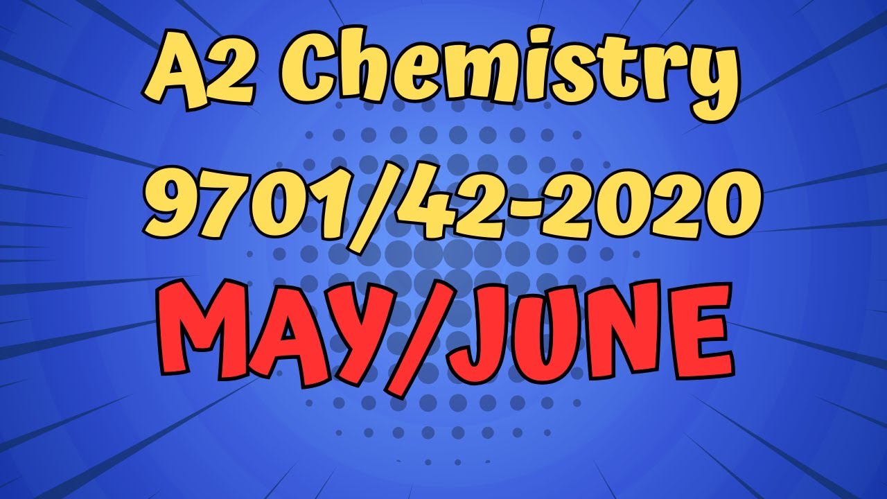 A2 Chemistry: 9701/42 may/june 2020 paper Complete solution