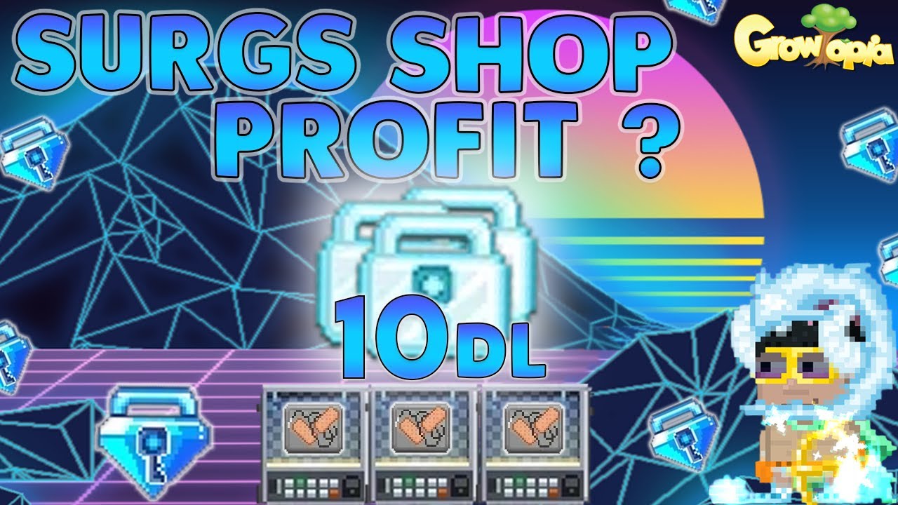 HOW MUCH PROFIT 10 DL FROM SHOP SELLING SURGICAL TOOLS + GOT SCAMMED 10 DL+ - GROWTOPIA