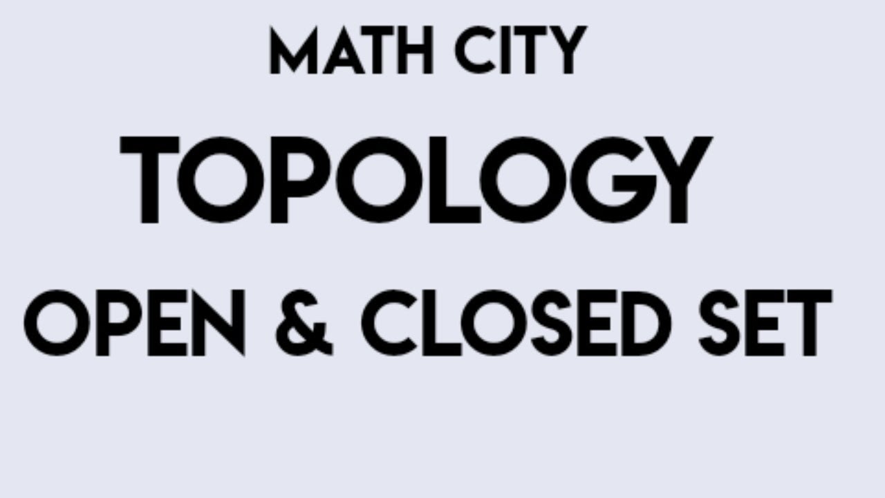 Open and Closed set in Topology