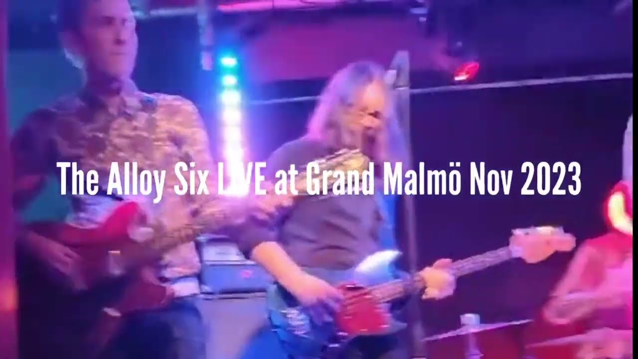 LIVE: The Alloy Six - Grand Malm&ouml;, Nov 11th 2023
