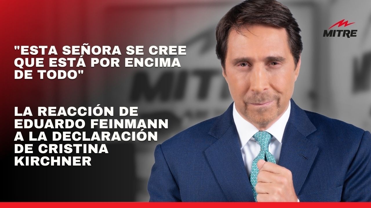 “Se cree que está por encima de todo”, la reacción de Eduardo Feinmann a la declaración de CFK