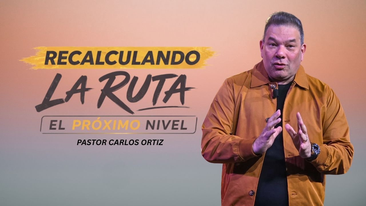 EL PROXIMO NIVEL- RECALCULANDO LA RUTA//PASTOR CARLOS ORTIZ