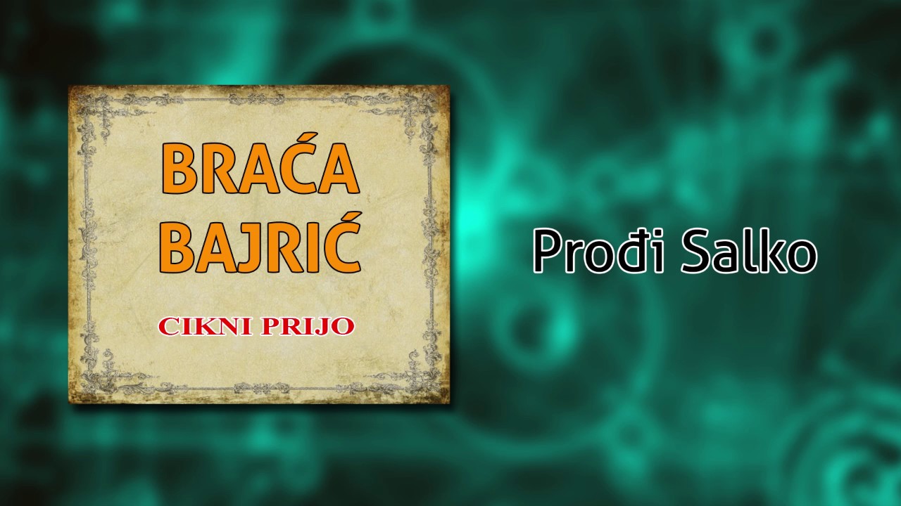 Braca Bajric - Prodji Salko - (Audio 2004)