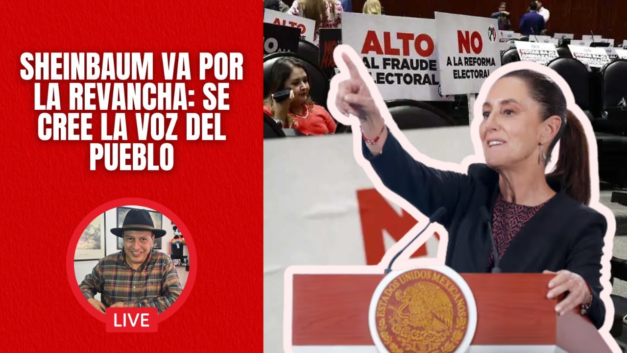 Claudia Sheinbaum no acepta su derrota y se cree la voz del pueblo. Va por la revancha