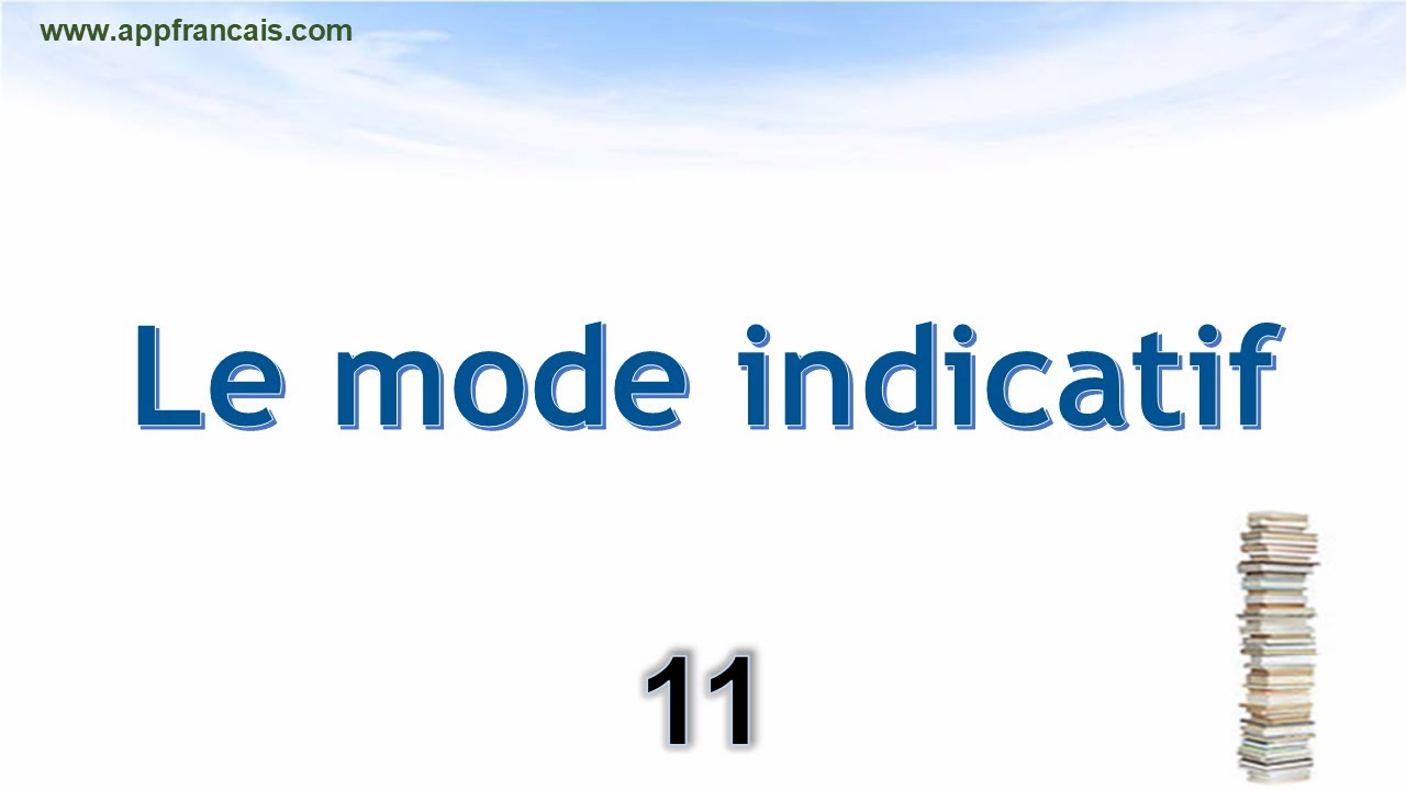 الدرس 11 : Le mode indicatif