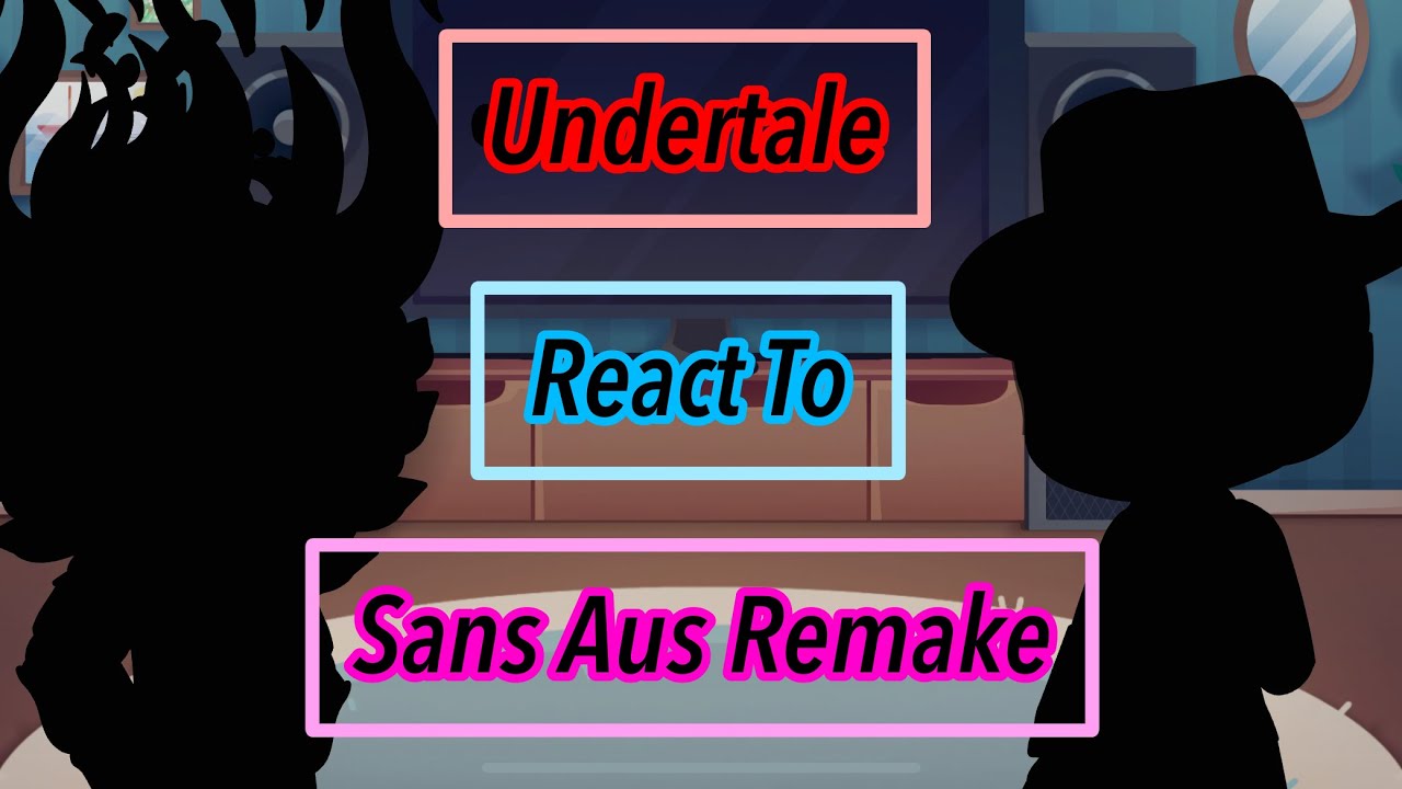 Undertale React To Sans Aus / Remake / Enjoy It. / Description / Part 1