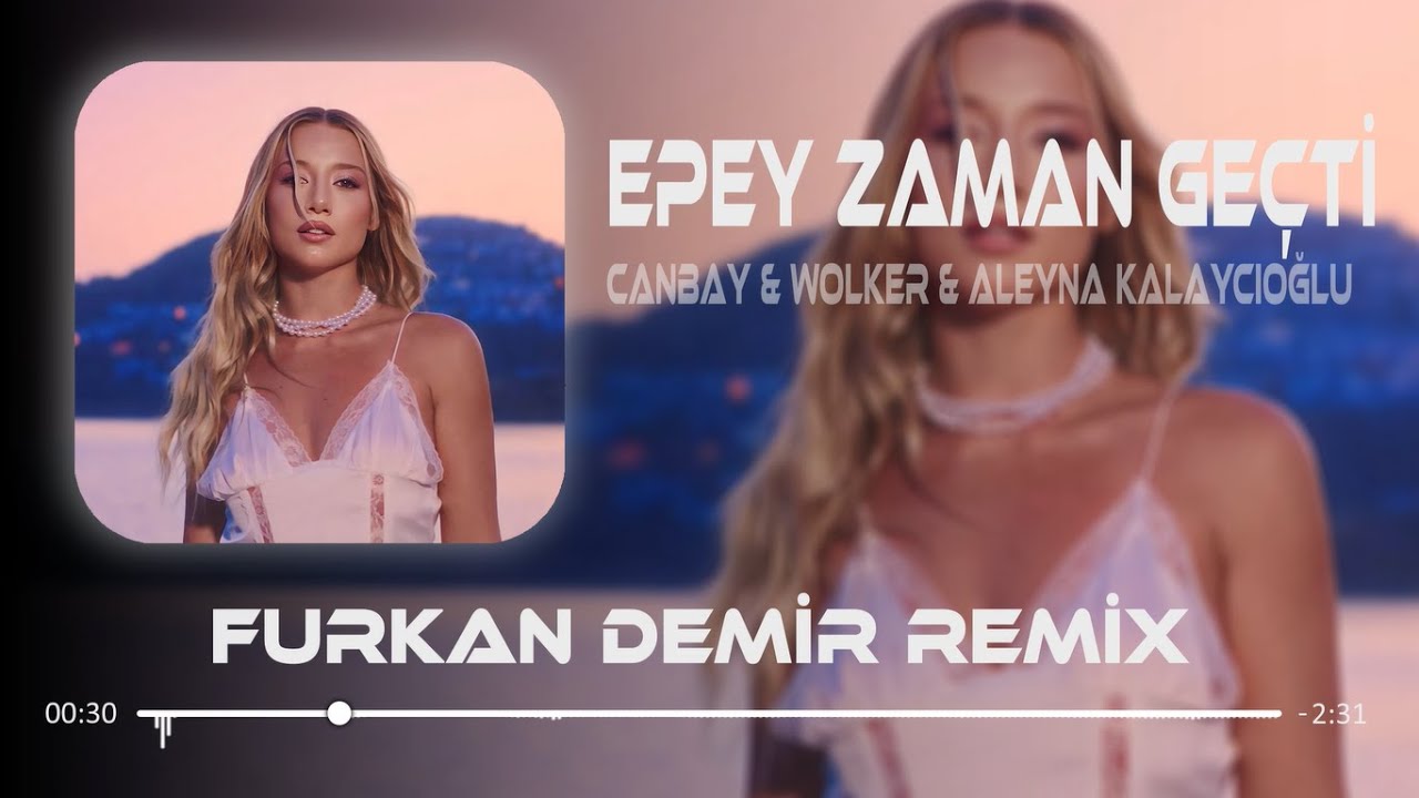 Epey Zaman Geçti - Canbay & Wolker & Aleyna Kalaycıoğlu ( Furkan Demir Remix )
