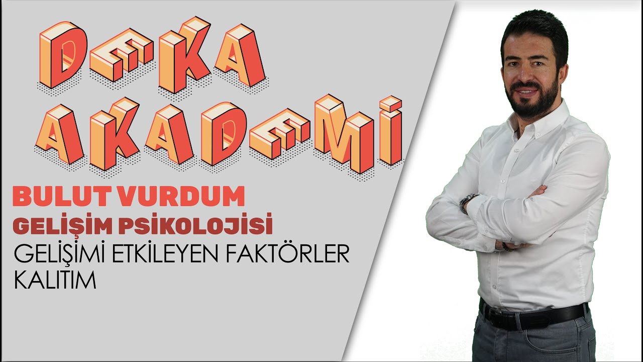 016 - Gelişim Psikolojisi - Gelişimi Etkileyen Faktörler Kalıtım - Bulut Vurdum