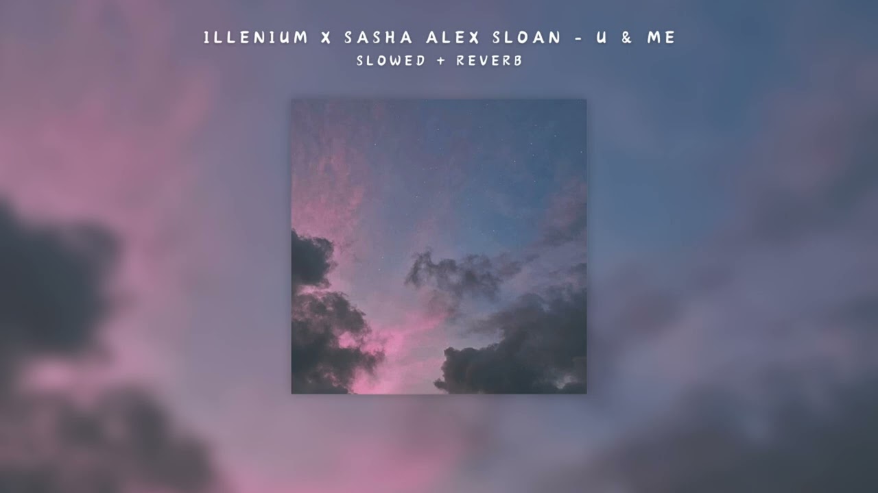 ILLENIUM, Sasha Alex Sloan - U & Me ( 𝘴𝘭𝘰𝘸𝘦𝘥 + 𝘳𝘦𝘷𝘦𝘳𝘣 )