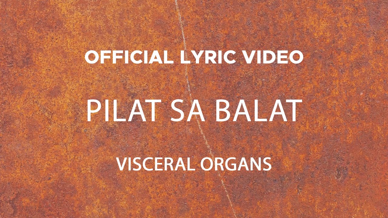 Visceral Organs - Pilat Sa Balat (Official Lyric Video)