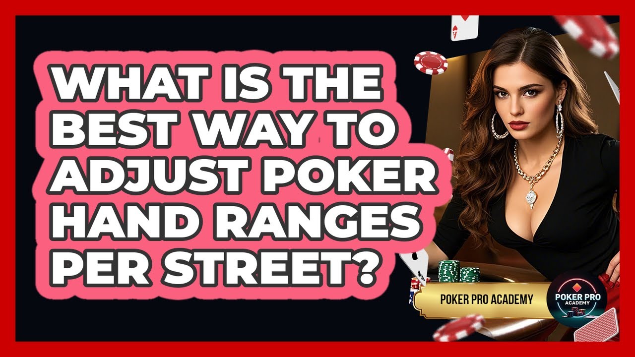 What Is The Best Way To Adjust Poker Hand Ranges Per Street? - Poker Pro Academy