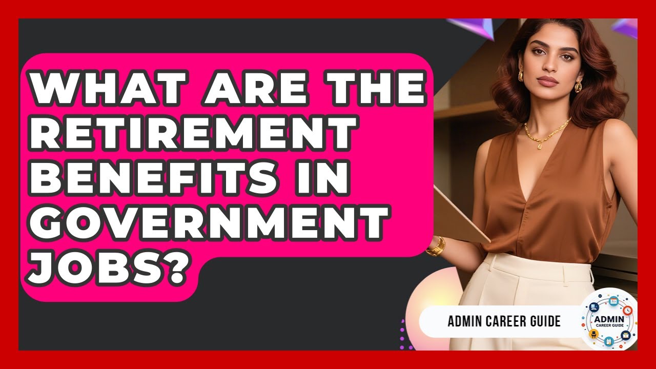 What Are The Retirement Benefits In Government Jobs? - Admin Career Guide