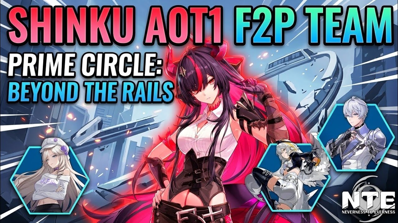 Shinku A0T1 F2p Team (Prime Circle Beyond the Rails New reset) Neverness To Everness [NTE]