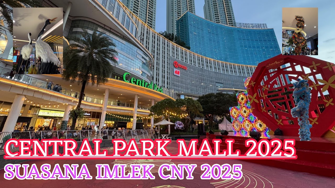 CENTRAL PARK MALL 2025 SUASANA IMLEK CNY 2025 - Mall Megah & Ramai di Jakarta Barat