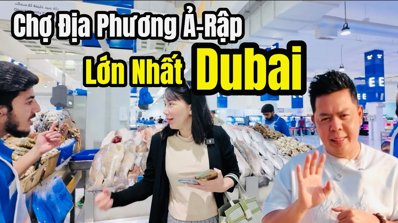 Cuộc Sống Dubai - Chợ Ả-Rập Lớn Nhất Dubai - Người Việt Làm Nghề Gì Ở Dubai