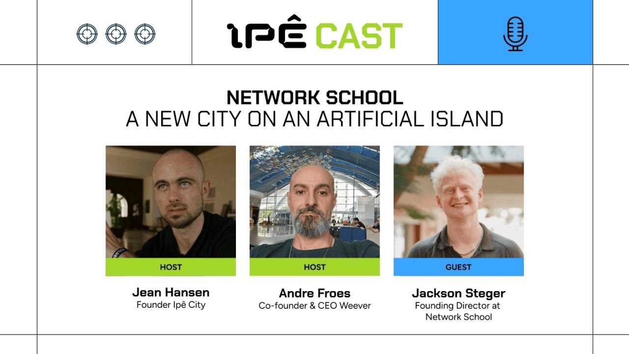 NETWORK SCHOOL: A NEW CITY ON AN ARTIFICIAL ISLAND | IPECAST #2