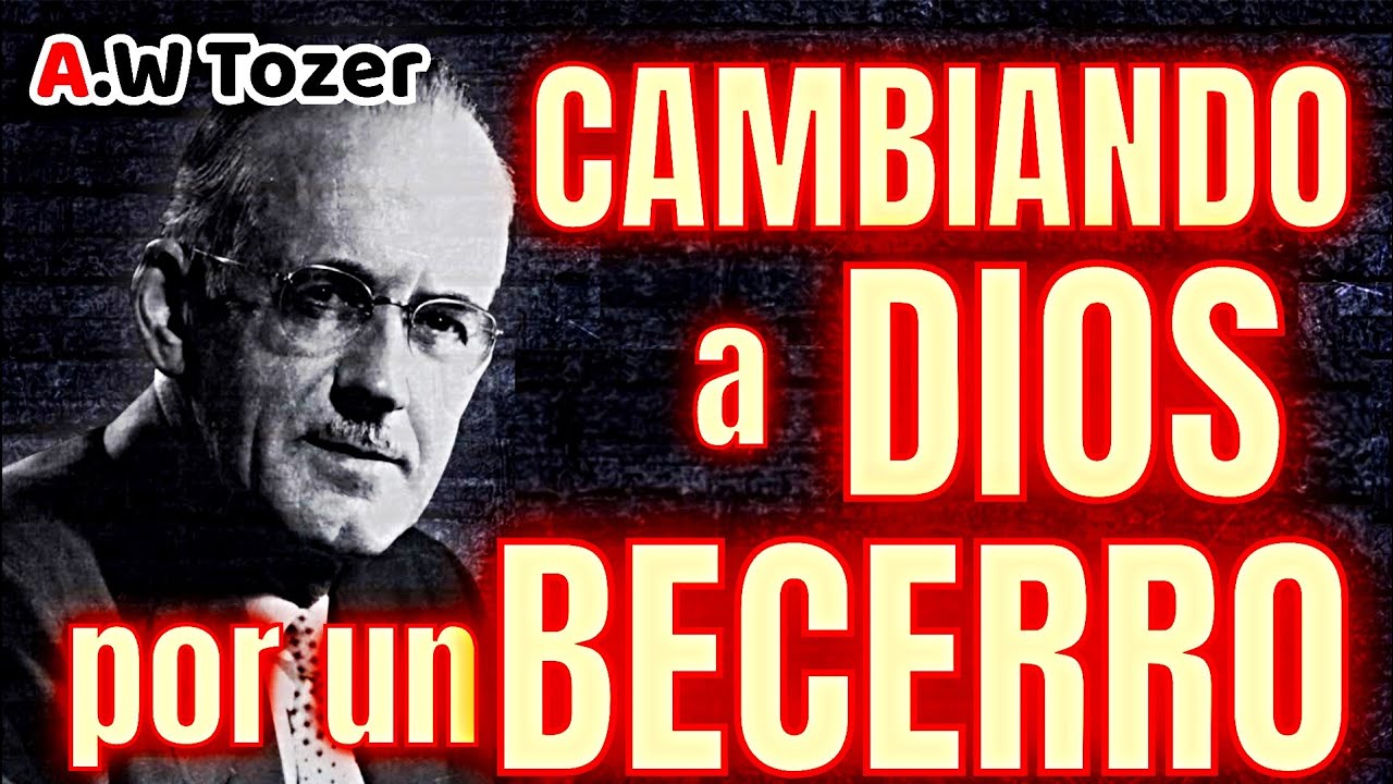 ‼️😧CAMBIANDO A DIOS POR UN BECERRO‼️🎖️A.W Tozer