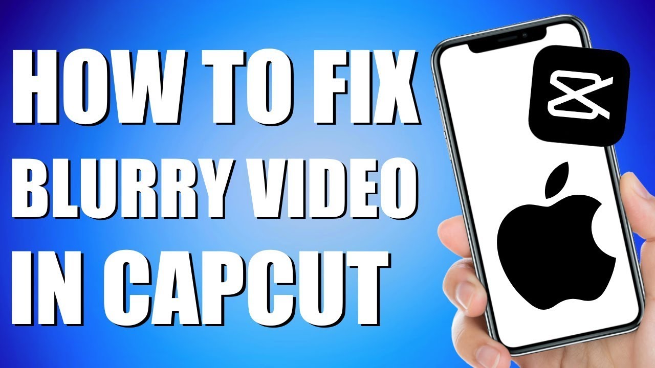 How To Fix Blurry Video In CapCut (Quick and Easy)