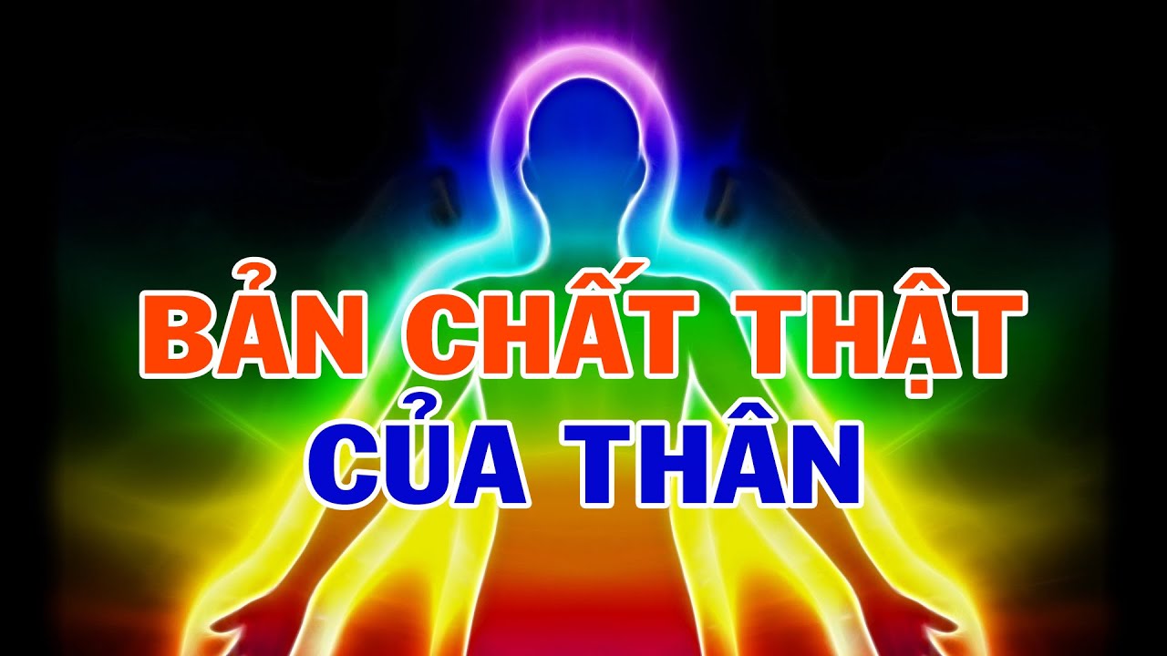 Bản Chất THẬT của THÂN | Nẻo Về Cõi Tịnh