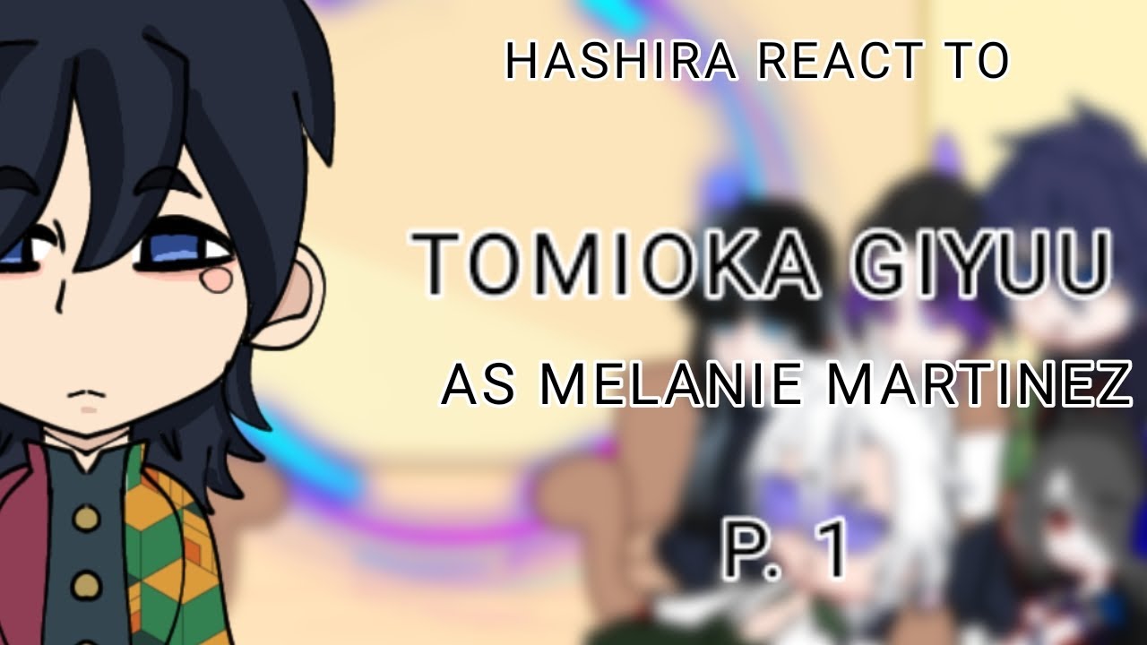 Hashira react to Giyu Tomioka as Melanie Martinez | First video | Demon Slayer x Music | P. 1
