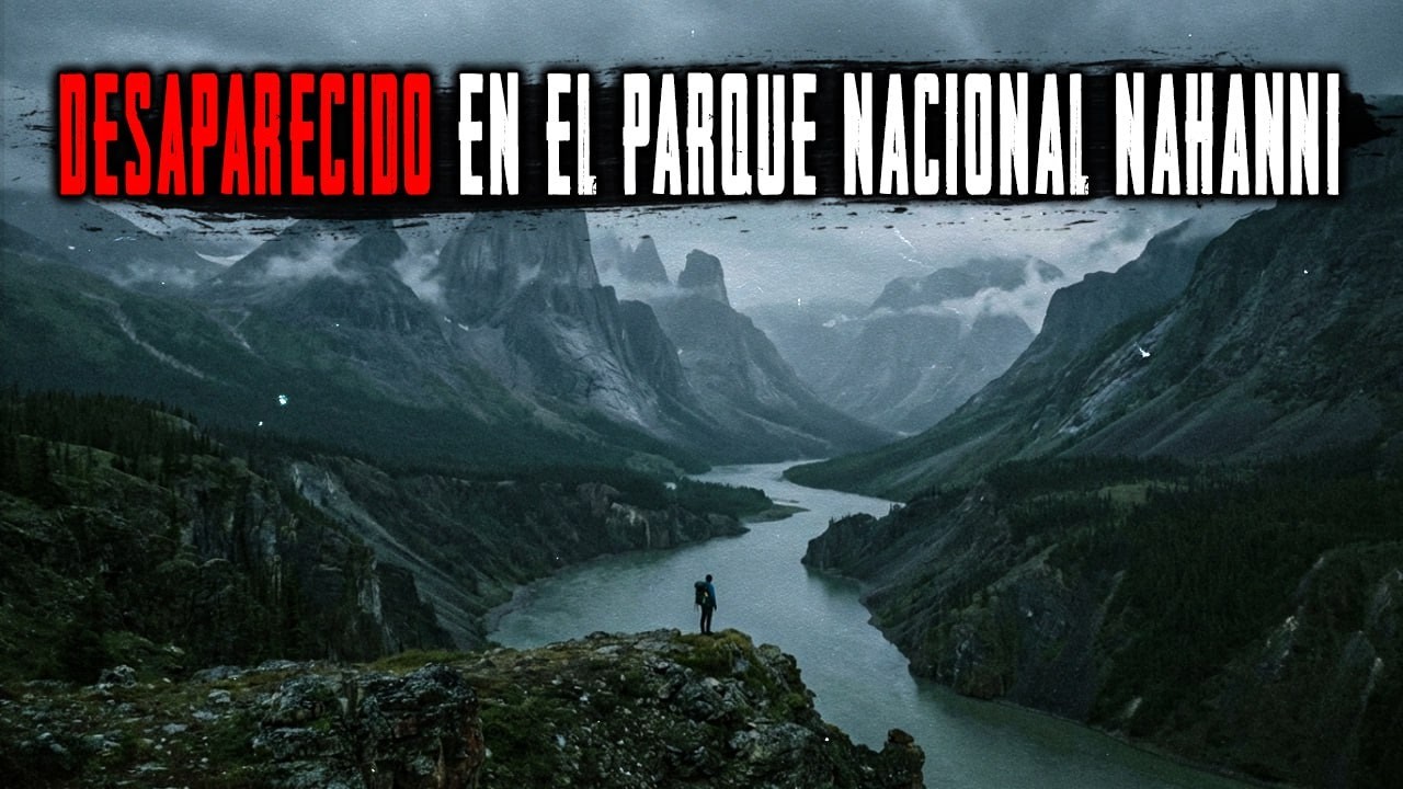 3 Extrañas Desapariciones de Turistas en el Parque Nacional Nahanni