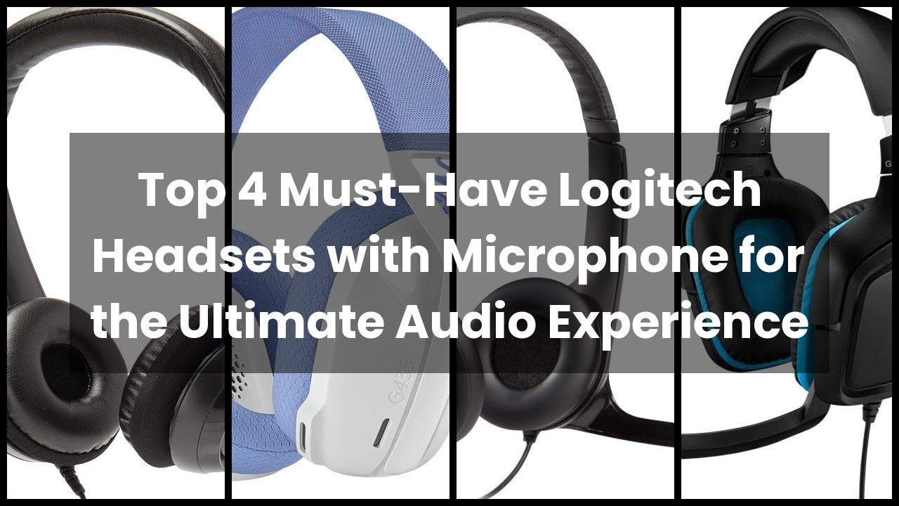 Top 4 Must-Have Logitech Headsets with Microphone for the Ultimate Audio Experience 🤓