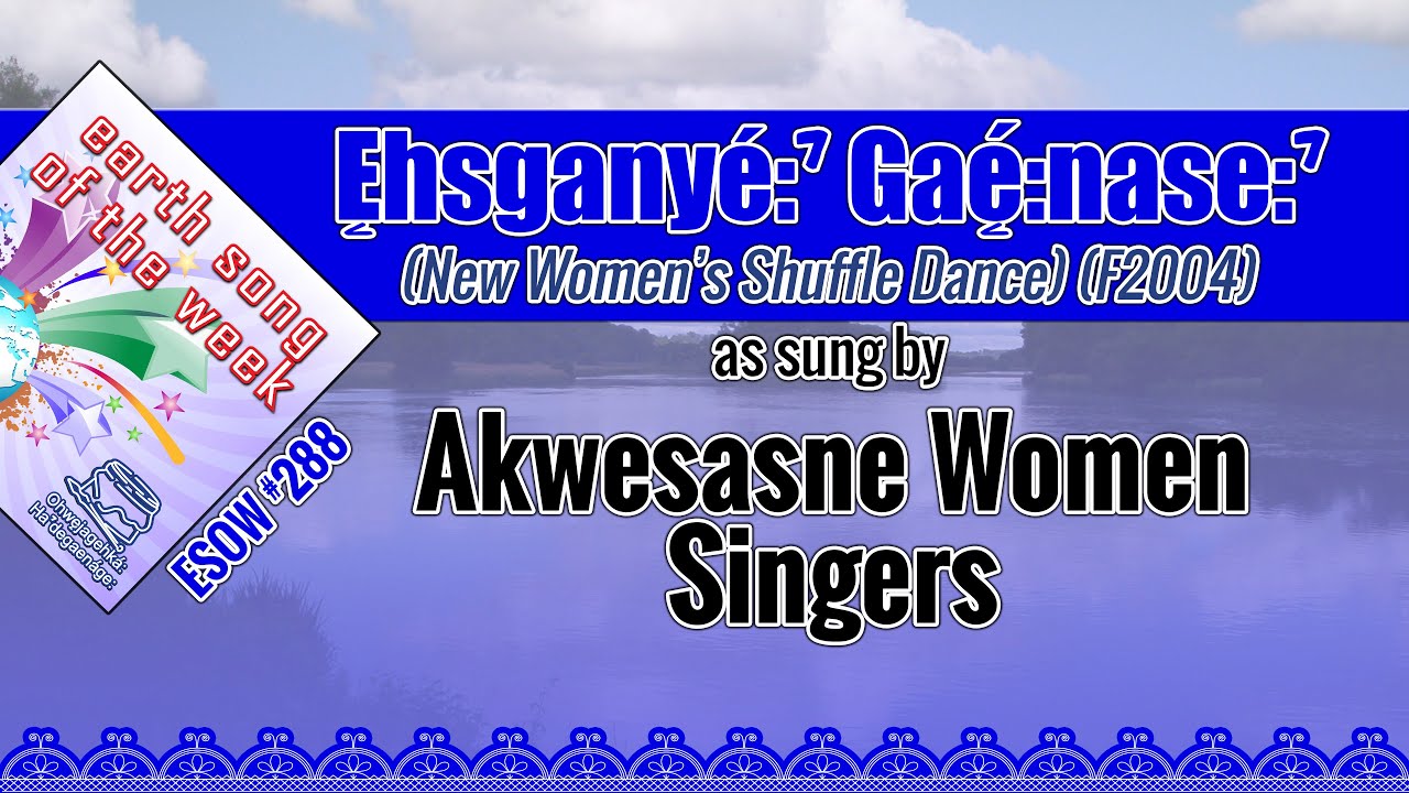 Akwesasne Women Singers - Ęhsganyé:ˀ Gaę́:nase:ˀ (New Women's Shuffle Dance) (F2004)
